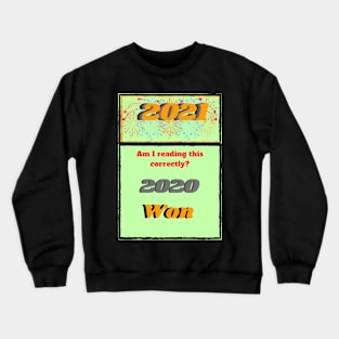 2021 Am I reading this correctly? 2020 won Crewneck Sweatshirt